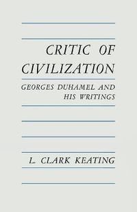 Cover image for Critic of Civilization: Georges Duhamel and His Writings