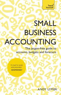 Cover image for Small Business Accounting: The jargon-free guide to accounts, budgets and forecasts