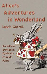 Cover image for Alice's Adventures in Wonderland: An edition printed in Dyslexic-Friendly Fonts