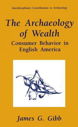 Cover image for The Archaeology of Wealth: Consumer Behavior in English America