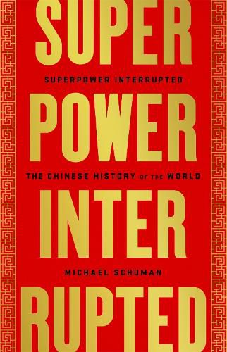 Superpower Interrupted: The Chinese History of the World