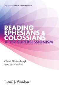 Cover image for Reading Ephesians and Colossians After Supersessionism: Christ's Mission Through Israel to the Nations