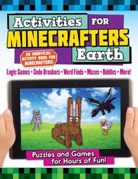 Cover image for Activities for Minecrafters: Earth: Puzzles and Games for Hours of Fun!