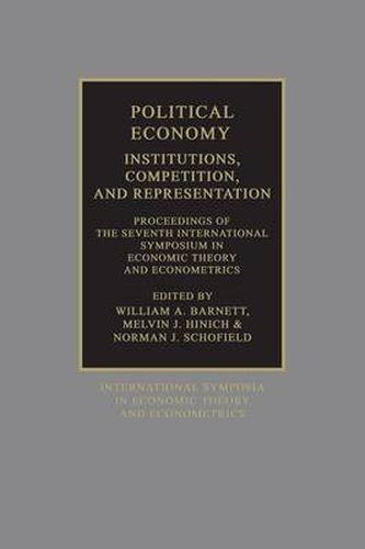 Cover image for Political Economy: Institutions, Competition and Representation: Proceedings of the Seventh International Symposium in Economic Theory and Econometrics