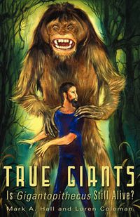 Cover image for True Giants: Is Gigantopithecus Still Alive?