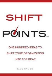 Cover image for Shift Points: One Hundred Ideas to Shift Your Organization Into Top Gear