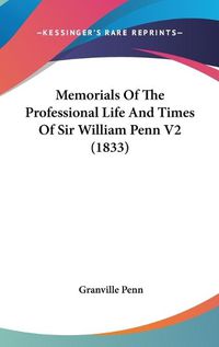 Cover image for Memorials of the Professional Life and Times of Sir William Penn V2 (1833)