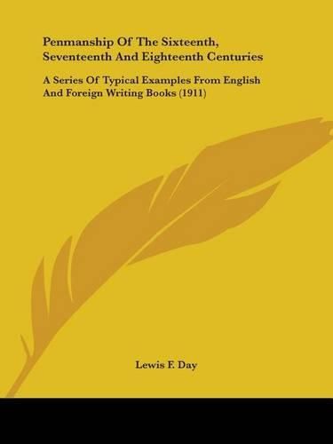 Cover image for Penmanship of the Sixteenth, Seventeenth and Eighteenth Centuries: A Series of Typical Examples from English and Foreign Writing Books (1911)