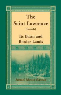 Cover image for The Saint Lawrence [Canada]: Its Basin and Border-Lands