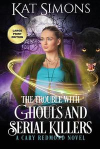 Cover image for The Trouble with Ghouls and Serial Killers: Large Print Edition