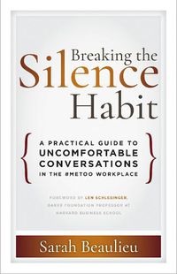 Cover image for Breaking the Silence Habit: A Practical Guide to Uncomfortable Conversations in the #MeToo Workplace