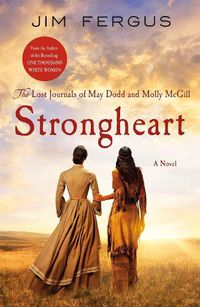 Cover image for Strongheart: The Lost Journals of May Dodd and Molly McGill