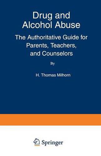 Cover image for Drug and Alcohol Abuse: The Authoritative Guide for Parents, Teachers, and Counselors