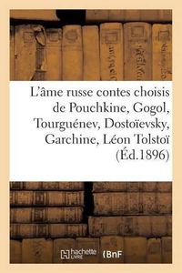 Cover image for L'Ame Russe: Contes Choisis de Pouchkine, Gogol, Tourguenev, Dostoievsky, Garchine, Leon Tolstoi