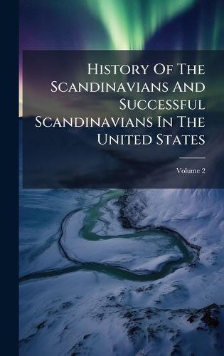 Cover image for History Of The Scandinavians And Successful Scandinavians In The United States