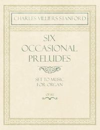 Cover image for Six Occasional Preludes - Set to Music for Organ - Op.182