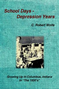 Cover image for School Days - Depression Years: Growing Up in Columbus, Indiana in  The 1930's