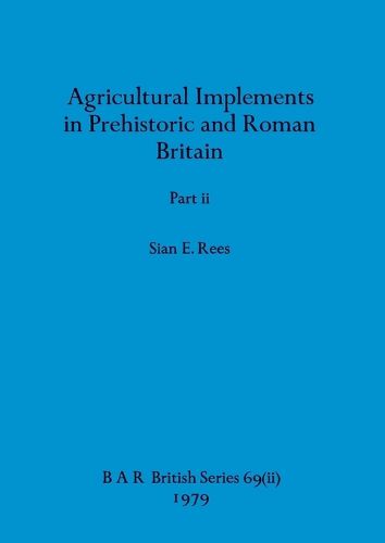 Cover image for Agricultural Implements in Prehistoric and Roman Britain, Part ii
