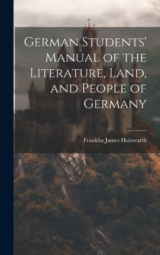 Cover image for German Students' Manual of the Literature, Land, and People of Germany