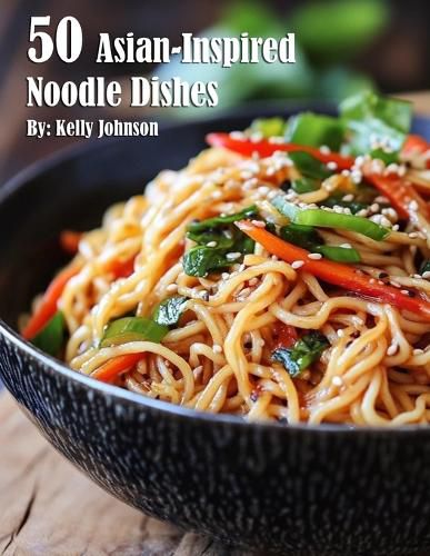 Cover image for 50 Asian-Inspired Noodle Dishes