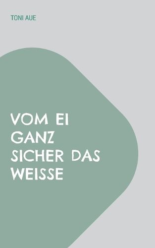 Cover image for Vom Ei ganz sicher das Weisse