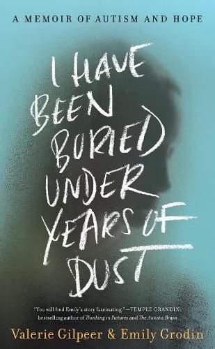 Cover image for I Have Been Buried Under Years of Dust: A Memoir of Autism and Hope