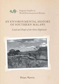 Cover image for An Environmental History of Southern Malawi: Land and People of the Shire Highlands