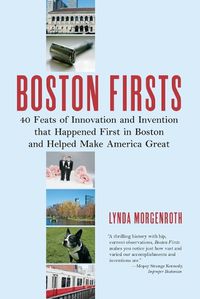 Cover image for Boston Firsts: 40 Feats of Innovation and Invention That Happened First in Boston and Helped Make America Great