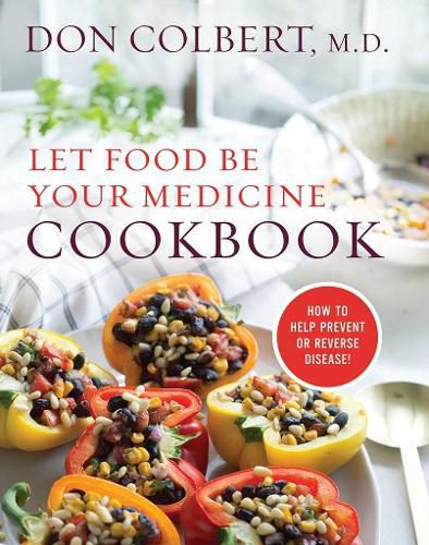 Cover image for LET FOOD BE YOUR MEDICINE COOKBOOK: Recipes Proven To Prevent Or Reverse Disease