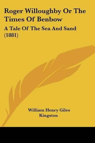 Cover image for Roger Willoughby or the Times of Benbow: A Tale of the Sea and Sand (1881)