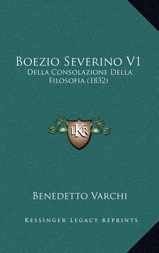 Boezio Severino V1: Della Consolazione Della Filosofia (1832)