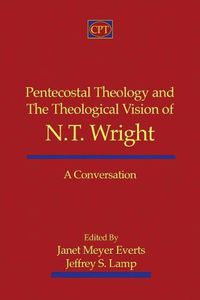 Cover image for Pentecostal Theology and the Theological Vision of N.T. Wright: A Conversation