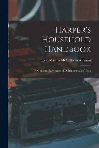 Cover image for Harper's Household Handbook: a Guide to Easy Ways of Doing Woman's Work