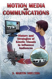 Cover image for Motion Media and Communication: The History of and Strategies for Influencing Audiences through Kinetic Visuals