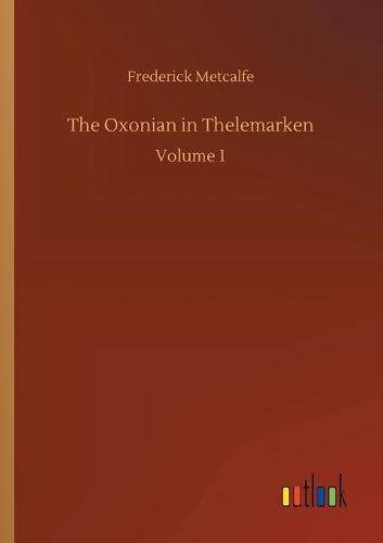 Cover image for The Oxonian in Thelemarken: Volume 1