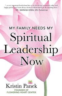 Cover image for My Family Needs My Spiritual Leadership Now: A Guide to Being Your Family's Spiritual Support