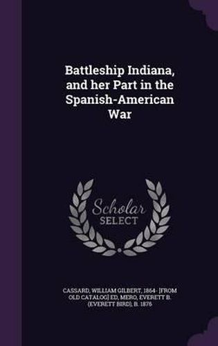Cover image for Battleship Indiana, and Her Part in the Spanish-American War