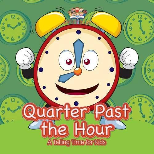 Cover image for Quarter Past the Hour- A Telling Time for Kids