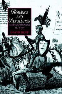 Cover image for Romance and Revolution: Shelley and the Politics of a Genre