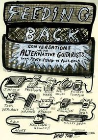 Cover image for Feeding Back: Conversations with Alternative Guitarists from Proto-Punk to Post-Rock