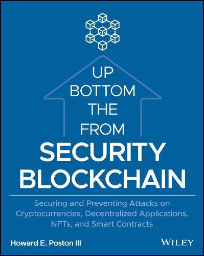 Cover image for Blockchain Security from the Bottom Up: Securing a nd Preventing Attacks on Cryptocurrencies, Decentr alized Applications, NFTs, and Smart Contracts