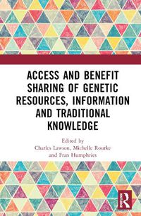 Cover image for Access and Benefit Sharing of Genetic Resources, Information and Traditional Knowledge