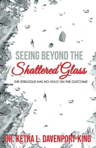 Cover image for Seeing Beyond the Shattered Glass: The Struggle Has no Hold on the Outcome