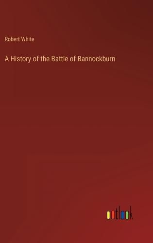 Cover image for A History of the Battle of Bannockburn