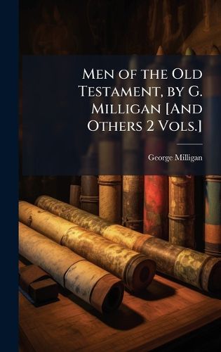 Cover image for Men of the Old Testament, by G. Milligan [And Others 2 Vols.]
