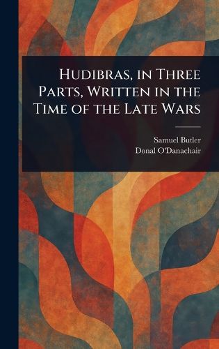 Cover image for Hudibras, in Three Parts, Written in the Time of the Late Wars