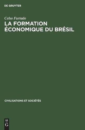 Cover image for La Formation Economique Du Bresil: de l'Epoque Coloniale Aux Temps Modernes