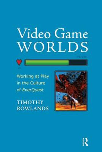 Cover image for Video Game Worlds: Working at Play in the Culture of Everquest