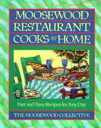 Cover image for Moosewood Restaurant Cooks at Home: Moosewood Restaurant Cooks at Home
