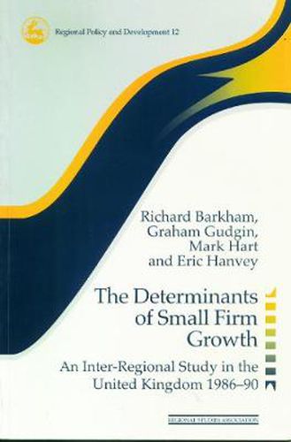 Cover image for The Determinants of Small Firm Growth: An Inter-Regional Study in the United Kingdom 1986-90